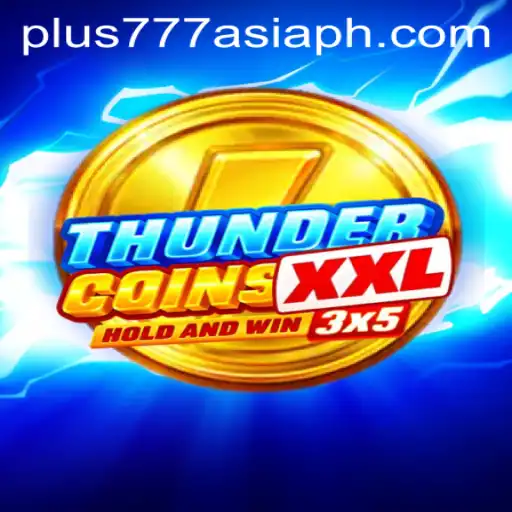 Unveiling ThunderCoinsXxl: The Ultimate Gaming Experience with plus777 Asia