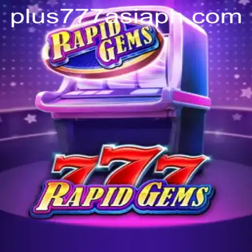 Unveiling RapidGems777: An Exciting Gaming Experience with Plus777 Asia