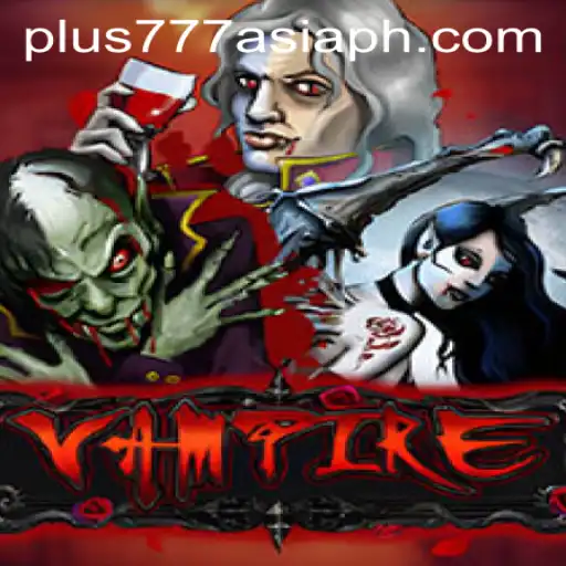 Exploring the Allure of Vampire: A Unique Gaming Experience with Plus777 Asia